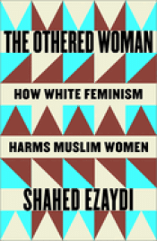 Cover Image: THE OTHERED WOMAN: HOW WHITE FEMINISM HARMS MUSLIM WOMEN