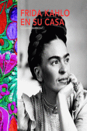 Imagen de cubierta: FRIDA KAHLO EN SU CASA