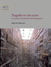 Cover Image: TRAGEDIA EN TRES ACTOS : LOS JUICIOS SUMARÍSIMOS DEL FRANQUISMO