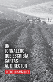 UN JORNALERO QUE ESCRIBÍA CARTAS AL DIRECTOR Cover Image: UN JORNALERO QUE ESCRIBÍA CARTAS AL DIRECTOR