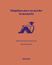 MÁQUINAS PARA NO PERDER LA MEMORIA Cover Image: MÁQUINAS PARA NO PERDER LA MEMORIA