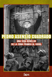 Cover Image: PEDRO ASENSIO CUADRADO. UNA VIDA REBELDE DE LA ZONA FRANCA AL RAVAL