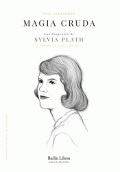 Cover Image: MAGIA CRUDA. UNA BIOGRAFÍA DE SYLVIA PLATH