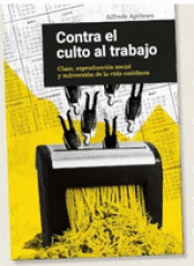 CONTRA EL CULTO AL TRABAJO Cover Image: CONTRA EL CULTO AL TRABAJO