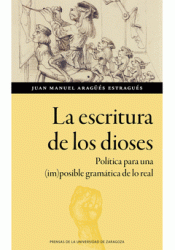 Cover Image: LA ESCRITURA DE LOS DIOSES. POLÍTICA PARA UNA (IM)POSIBLE GRAMÁTICA DE LO REAL