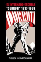 EL INTERNADO-ESCUELA "DURRUTI" 1937-1939 Cover Image: EL INTERNADO-ESCUELA "DURRUTI" 1937-1939