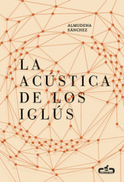 Imagen de cubierta: LA ACÚSTICA DE LOS IGLÚS