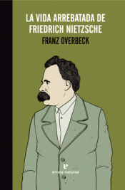 Imagen de cubierta: LA VIDA ARREBATADA DE FRIEDRICH NIETZSCHE