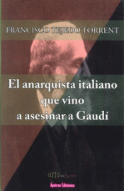 Imagen de cubierta: EL ANARQUISTA ITALIANO QUE VINO A ASESINAR A GAUDÍ