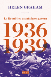 Imagen de cubierta: LA REPÚBLICA ESPAÑOLA EN GUERRA (1936-1939)