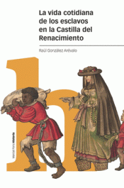 Cover Image: LA VIDA COTIDIANA DE LOS ESCLAVOS EN LA CASTILLA DEL RENACIMIENTO