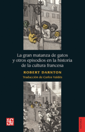 Cover Image: LA GRAN MATANZA DE GATOS Y OTROS EPISODIOS EN LA HISTORIA DE LA CULTURA FRANCESA