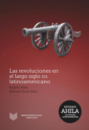 Imagen de cubierta: LAS REVOLUCIONES EN EL LARGO SIGLO XIX LATINOAMERICANO