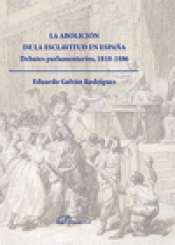 Imagen de cubierta: LA ABOLICIÓN DE LA ESCLAVITUD EN ESPAÑA. DEBATES PARLAMENTARIOS 1810-1886