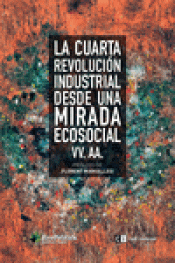 Imagen de cubierta: LA CUARTA REVOLUCIÓN INDUSTRIAL DESDE UNA MIRADA  ECOSOCIAL