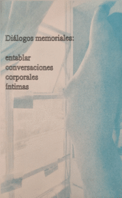 Cover Image: DIÁLOGOS MEMORIALES: ENTABLAR CONVERSACIONES CORPORALES ÍNTIMAS
