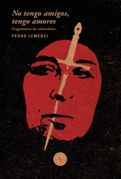 Cover Image: NO TENGO AMIGOS, TENGO AMORES : EXTRACTOS DE ENTREVISTAS A PEDRO LEMEBEL / ED