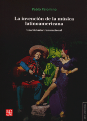 Cover Image: LA INVENCIÓN DE LA MÚSICA LATINOAMERICANA