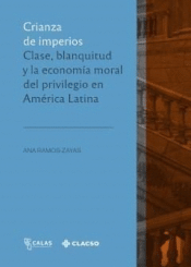 Cover Image: CRIANZA DE IMPERIOS CLASE BLANQUITUD Y LA ECONOMIA MORAL DEL PRIVILEGIO EN AMERICA LATINA