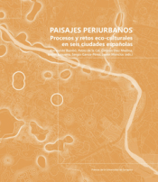 Cover Image: PAISAJES PERIURBANOS. PROCESOS Y RETOS ECO-CULTURALES EN SEIS CIUDADES ESPAÑOLAS