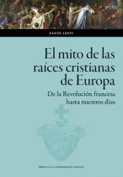 Cover Image: EL MITO DE LAS RAÍCES CRISTIANAS DE EUROPA. DE LA REVOLUCIÓN FRANCESA HASTA NUES
