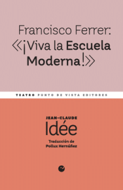 Cover Image: FRANCISCO FERRER: «¡VIVA LA ESCUELA MODERNA!»