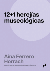 Cover Image: 12 + 1 HEREJÍAS MUSEOLÓGICAS