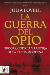 Cover Image: LA GUERRA DEL OPIO. DROGAS, CODICIA Y LA FORJA DE LA CHINA MODERNA