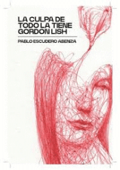 Cover Image: LA CULPA DE TODO LA TIENE GORDON LISH