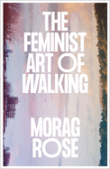 Cover Image: THE FEMINIST ART OF WALKING