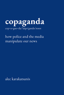Cover Image: COPAGANDA: HOW POLICE AND THE MEDIA MANIPULATE OUR NEWS