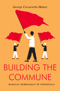 Cover Image: BUILDING THE COMMUNE: RADICAL DEMOCRACY IN VENEZUELA (JACOBIN)