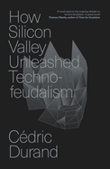 Cover Image: HOW SILICON VALLEY UNLEASHED TECHNO-FEUDALISM