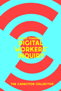 NOTES TOWARD A DIGITAL WORKERS' INQUIRY Cover Image: NOTES TOWARD A DIGITAL WORKERS' INQUIRY