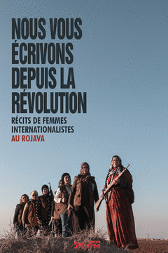NOUS VOUS ÉCRIVONS DEPUIS LA RÉVOLUTION Cover Image: NOUS VOUS ÉCRIVONS DEPUIS LA RÉVOLUTION