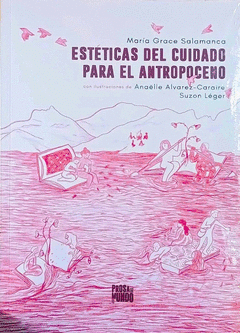 ESTÉTICAS DEL CUIDADO PARA EL ANTROPOCENO Cover Image: ESTÉTICAS DEL CUIDADO PARA EL ANTROPOCENO