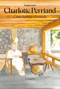 CHARLOTTE PERRIAND. CÓMO HABITAR EL MUNDO Cover Image: CHARLOTTE PERRIAND. CÓMO HABITAR EL MUNDO