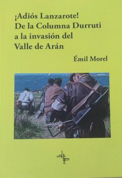 Cover Image: ¡ADIÓS LANZAROTE! DE LA COLUMNA DURRUTI A LA INVASIÓN DEL VALLE DE ARÁN. LAS MEM