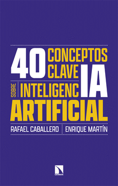 40 CONCEPTOS CLAVE SOBRE INTELIGENCIA ARTIFICIAL Cover Image: 40 CONCEPTOS CLAVE SOBRE INTELIGENCIA ARTIFICIAL