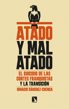 ATADO Y MAL ATADO. EL SUICIDIO DE LAS CORTES FRANQUISTAS Y LA TRANSICION Cover Image: ATADO Y MAL ATADO. EL SUICIDIO DE LAS CORTES FRANQUISTAS Y LA TRANSICION