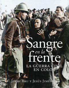 SANGRE EN LA FRENTE. LA GUERRA CIVIL EN COLOR Cover Image: SANGRE EN LA FRENTE. LA GUERRA CIVIL EN COLOR