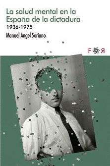 LA SALUD MENTAL EN LA ESPAÑA DE LA DICTADURA Cover Image: LA SALUD MENTAL EN LA ESPAÑA DE LA DICTADURA
