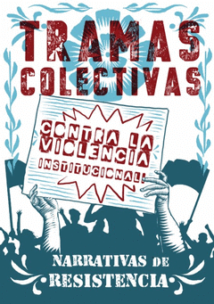 TRAMAS COLECTIVAS CONTRA LA VIOLENCIA INSTITUCIONAL Cover Image: TRAMAS COLECTIVAS CONTRA LA VIOLENCIA INSTITUCIONAL