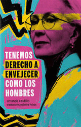 TENEMOS DERECHO A ENVEJECER COMO LOS HOMBRES Cover Image: TENEMOS DERECHO A ENVEJECER COMO LOS HOMBRES