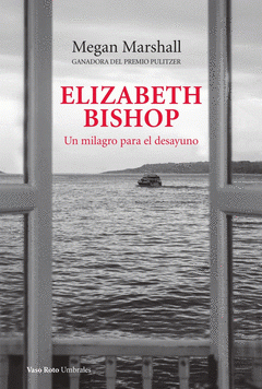 Cover Image: ELIZABETH BISHOP. UN MILAGRO PARA EL DESAYUNO