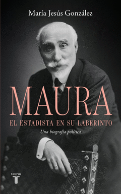 Cover Image: ANTONIO MAURA, EL ESTADISTA EN SU LABERINTO