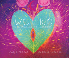 Imagen de cubierta: WETIKO Y LA MÚSICA DEL CORAZÓN