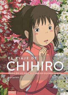 Cover Image: EL VIAJE DE CHIHIRO. NADA DE LO QUE SUCEDE SE OLVIDA JAMÁS...