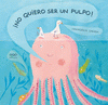 Imagen de cubierta: NO QUIERO SER UN PULPO!