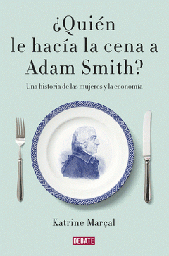 Imagen de cubierta: ¿QUIEN LE HACÍA LA CENA A ADAM SMITH?